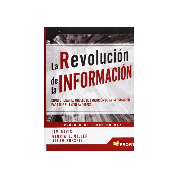 La revolución de la información. Cómo utilizar el modelo de evolución de la información para que su empresa crezca